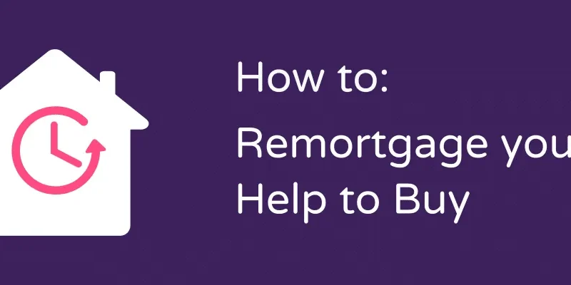 HOW TO DO REMORTGAGE WITH HELP TO BUY ?