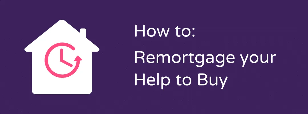 HOW TO DO REMORTGAGE WITH HELP TO BUY ?