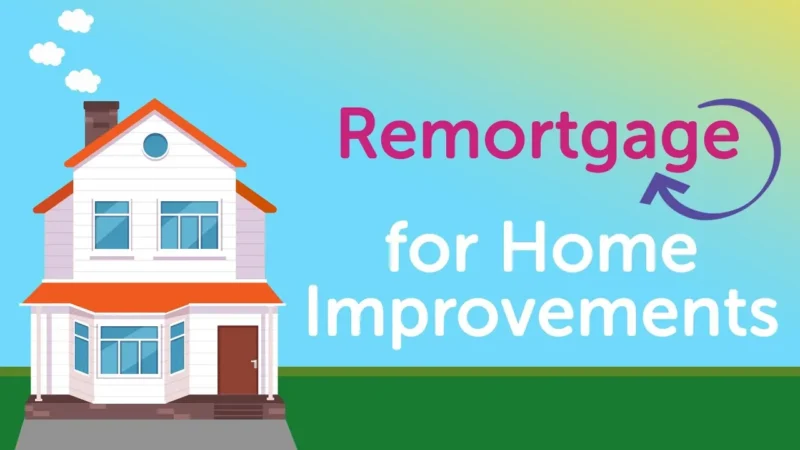 HOW TO DO REMORTGAGE FOR HOME IMPROVEMENTS ?