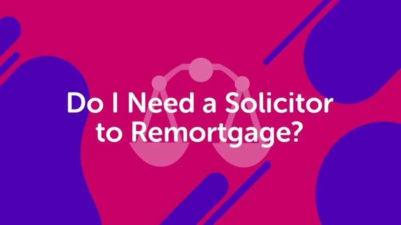 Do You Need a Solicitor To Remortgage in The UK?