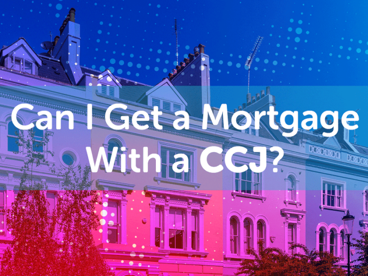 CCJ mortgages: How To Get Mortgage With Bad Credit?