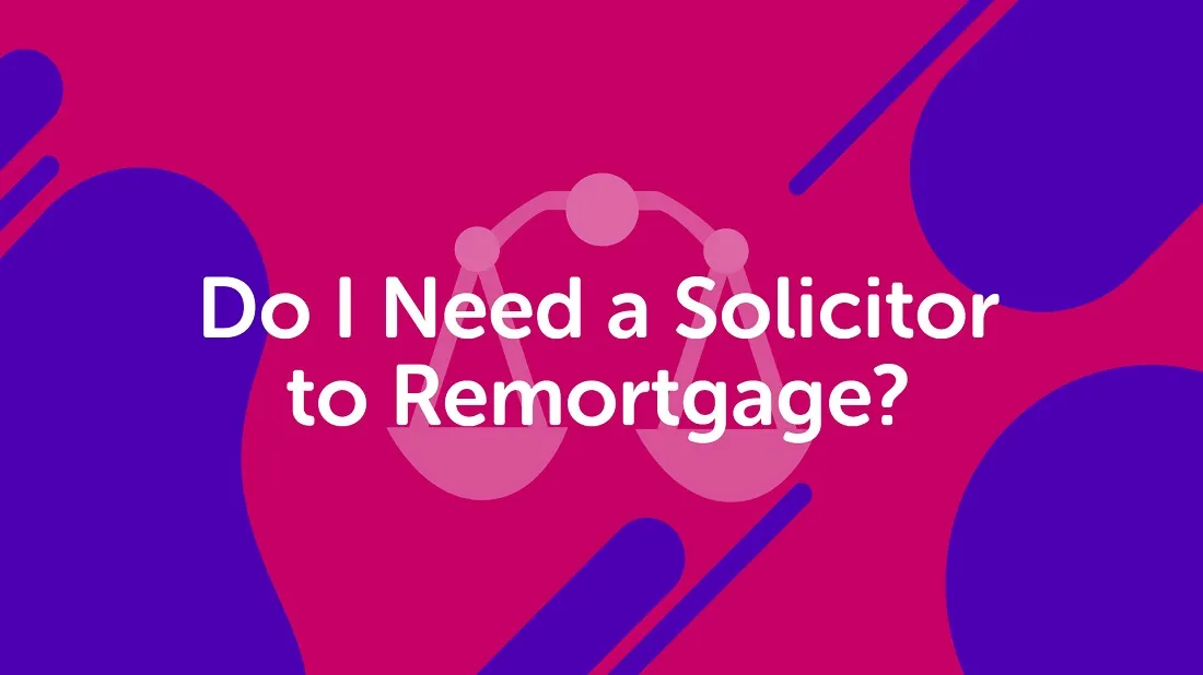 Do You Need a Solicitor To Remortgage In The UK?